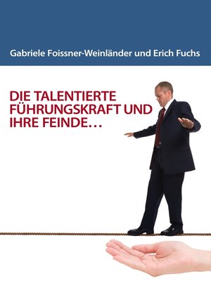 cover image of DIE TALENTIERTE FÜHRUNGSKRAFT UND IHRE FEINDE...